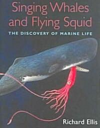Singing Whales and Flying Squid: The Discovery of Marine Life (Hardcover)
