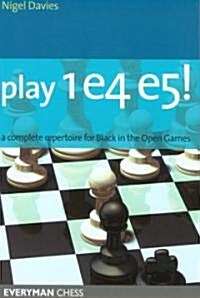 Play 1 e4 e5! : A Complete Repertoire for Black in the Open Games (Paperback)