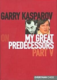 Garry Kasparov on My Great Predecessors (Hardcover)