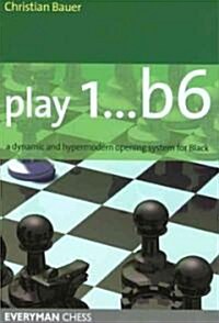 Play 1...b6! : A Dynamic and Hypermodern Opening System for Black (Paperback)
