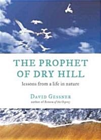 The Prophet of Dry Hill: Lessons from a Life in Nature (Hardcover)