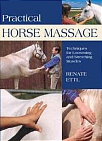 Practical Horse Massage: Techniques for Loosening and Stretching Muscles (Paperback)