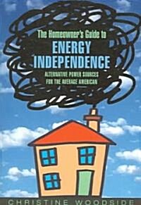 The Homeowners Guide To Energy Independence (Paperback)