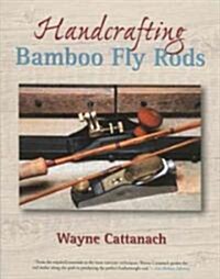 Handcrafting Bamboo Fly Rods (Paperback)