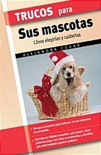 Trucos Para Sus Mascotas/ Tips for How to Care for Your Pet (Hardcover)