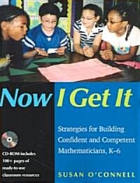 Now I Get It: Strategies for Building Confident and Competent Mathematicians, K-6 (Paperback)