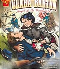 Clara Barton: Angel of the Battlefield (Library Binding)