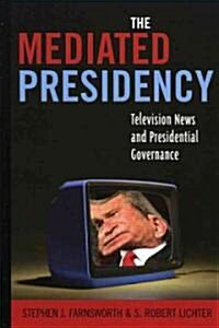 The Mediated Presidency: Television News and Presidential Governance (Hardcover)