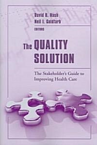 The Quality Solution: The Stakeholders Guide to Improving Health Care: The Stakeholders Guide to Improving Health Care (Paperback)