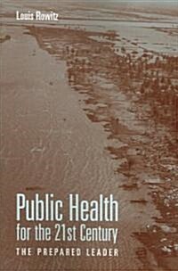 Public Health for the 21st Century: The Prepared Leader (Paperback)