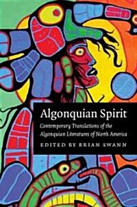 Algonquian Spirit: Contemporary Translations of the Algonquian Literatures of North America (Paperback)