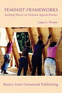 Feminist Frameworks: Building Theory on Violence Against Women (Paperback)