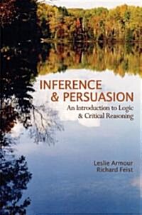 Inference and Persuasion: An Introduction to Logic & Critical Reasoning (Paperback)