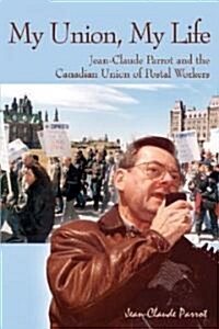 My Union, My Life: Jean-Claude Parrot and the Canadian Union of Postal Workers (Paperback)