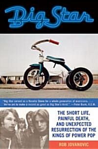 Big Star: The Short Life, Painful Death, and Unexpected Resurrection of the Kings of Power Pop (Paperback)