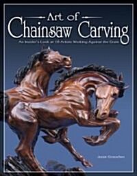 Art Of Chainsaw Carving (Paperback)