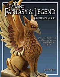 Carving Fantasy & Legend Figures In Wood (Paperback)