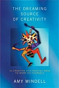 The Dreaming Source of Creativity: 30 Creative and Magical Ways to Work on Yourself (Paperback)