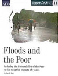 Water for All Series 11: Floods and the Poor: Reducing the Vulnerability of the Poor to the Negative Impacts of Floods                                 (Paperback)