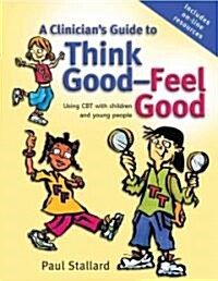 A Clinicians Guide to Think Good-Feel Good: Using CBT with Children and Young People (Paperback)