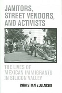 Janitors, Street Vendors, and Activists: The Lives of Mexican Immigrants in Silicon Valley (Paperback)