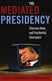 The Mediated Presidency: Television News and Presidential Governance (Paperback)
