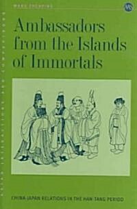 Ambassadors from the Island of Immortals: China-Japan Relations in the Han-Tang Period (Hardcover)