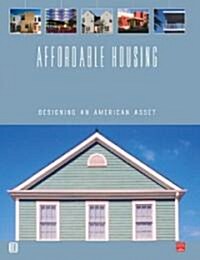 Affordable Housing: Designing an American Asset (Paperback)