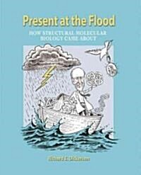 Present at the Flood: How Structural Molecular Biology Came about (Paperback)