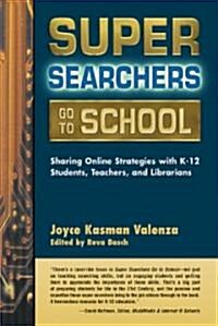 Super Searchers Go to School: Sharing Online Strategies with K-12 Students, Teachers, and Librarians (Paperback)