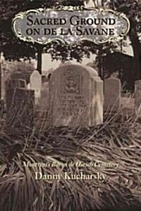 Sacred Ground on de La Savane: Montreals Baron de Hirsch Cemetery (Paperback)