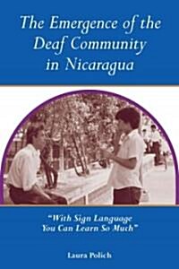 The Emergence of the Deaf Community in Nicaragua: With Sign Language You Can Learn So Much (Hardcover)
