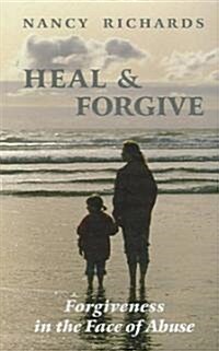 Heal & Forgive: Forgiveness in the Face of Abuse (Paperback)