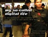 My So-Called Digital Life: 2,000 Teenagers, 300 Cameras, and 30 Days to Document Their World (Paperback)