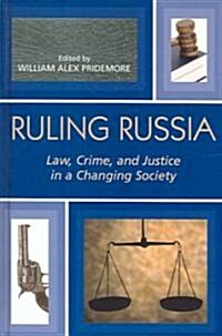Ruling Russia: Law, Crime, and Justice in a Changing Society (Hardcover)