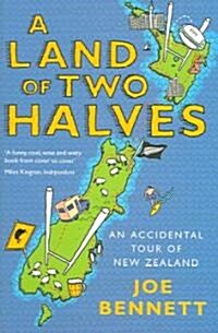 A Land of Two Halves : An Accidental Tour of New Zealand (Paperback, New ed)