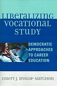 Liberalizing Vocational Study: Democratic Approaches to Career Education (Paperback)