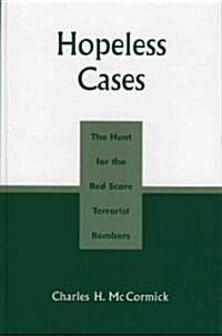 Hopeless Cases: The Hunt for the Red Scare Terrorist Bombers (Hardcover)