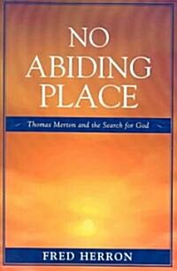 No Abiding Place: Thomas Merton and the Search for God (Paperback)