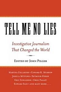 Tell Me No Lies: Investigative Journalism That Changed the World (Paperback)