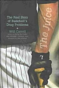 The Juice: The Real Story of Baseballs Drug Problems (Hardcover)