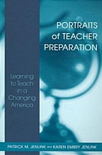 Portraits of Teacher Preparation: Learning to Teach in a Changing America (Paperback)