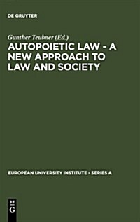 Autopoietic Law - A New Approach to Law and Society (Hardcover)
