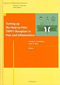 Turning Up the Heat on Pain: Trpv1 Receptors in Pain and Inflammation (Hardcover, 2005)