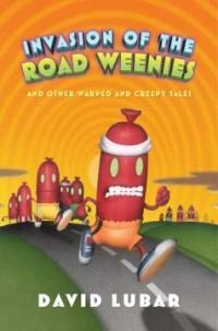Invasion of the road weenies : and other warped and creepy tales 
