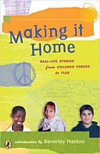 Making It Home: Real-Life Stories from Children Forced to Flee (Paperback)