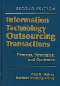 Information Technology Outsourcing Transactions: Process, Strategies, and Contracts (Hardcover, 2, Revised)