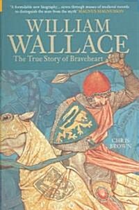 William Wallace : The True Story of Braveheart (Paperback)