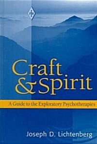 Craft and Spirit: A Guide to the Exploratory Psychotherapies (Hardcover)