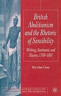 British Abolitionism and the Rhetoric of Sensibility: Writing, Sentiment and Slavery, 1760-1807 (Hardcover, 2005)